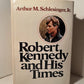 Robert Kennedy and His Times by Arthur M. Schlesinger