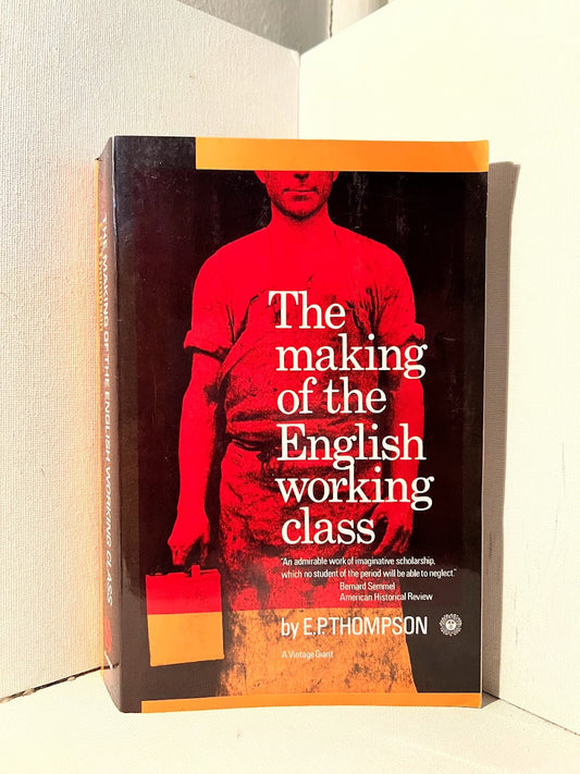 The Making of the English Working Class by E.P. Thompson