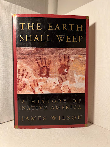 The Earth Shall Weep: A History of Native America by James Wilson