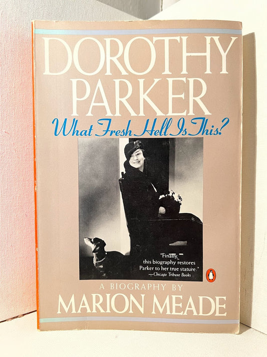 Dorothy Parker: What Fresh Hell Is This? by Marion Meade