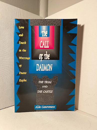 The Call of the Daimon Love and Truth in the Writings of Franz Kafka by Aldo Carotenuto