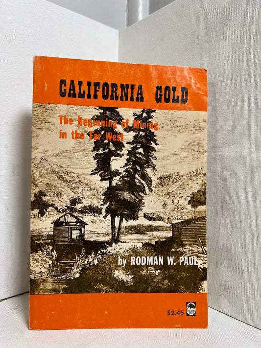 California Gold - The Beginning of Mining in the Far West by Rodman W. Paul