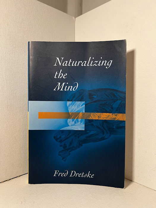 Naturalizing the Mind by Fred Dretske
