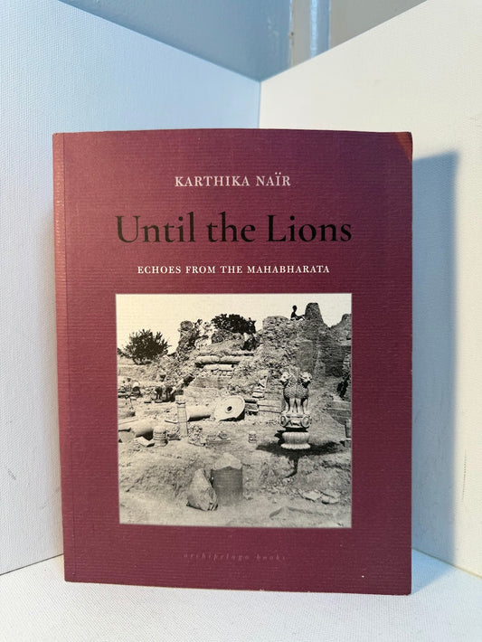 Until the Lions - Echoes from the Mahabharata by Karthika Nair
