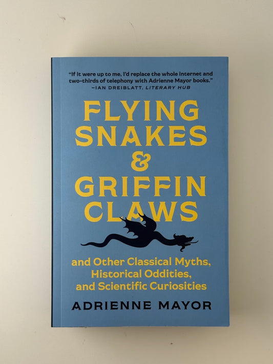 Flying Snakes & Griffin Claws by Adrienne Mayor