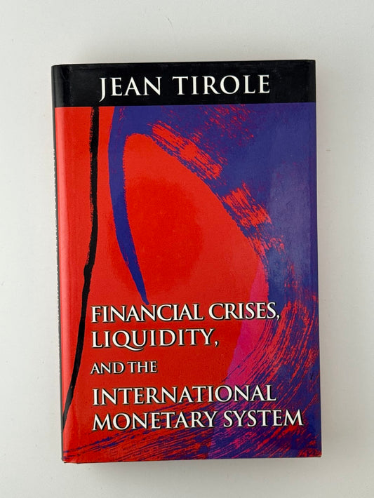 Financial Crises, Liquidity, and the International Monetary System by Jean Tirole