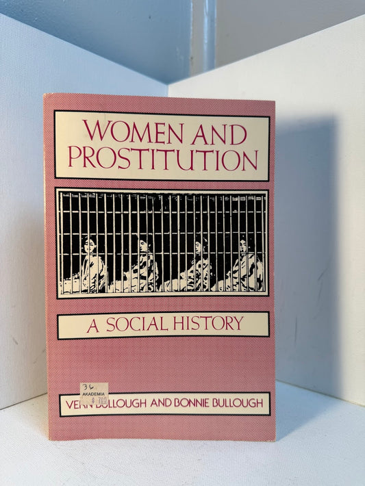 Women and Prostitution - A Social History by Vern and Bonnie Bullough