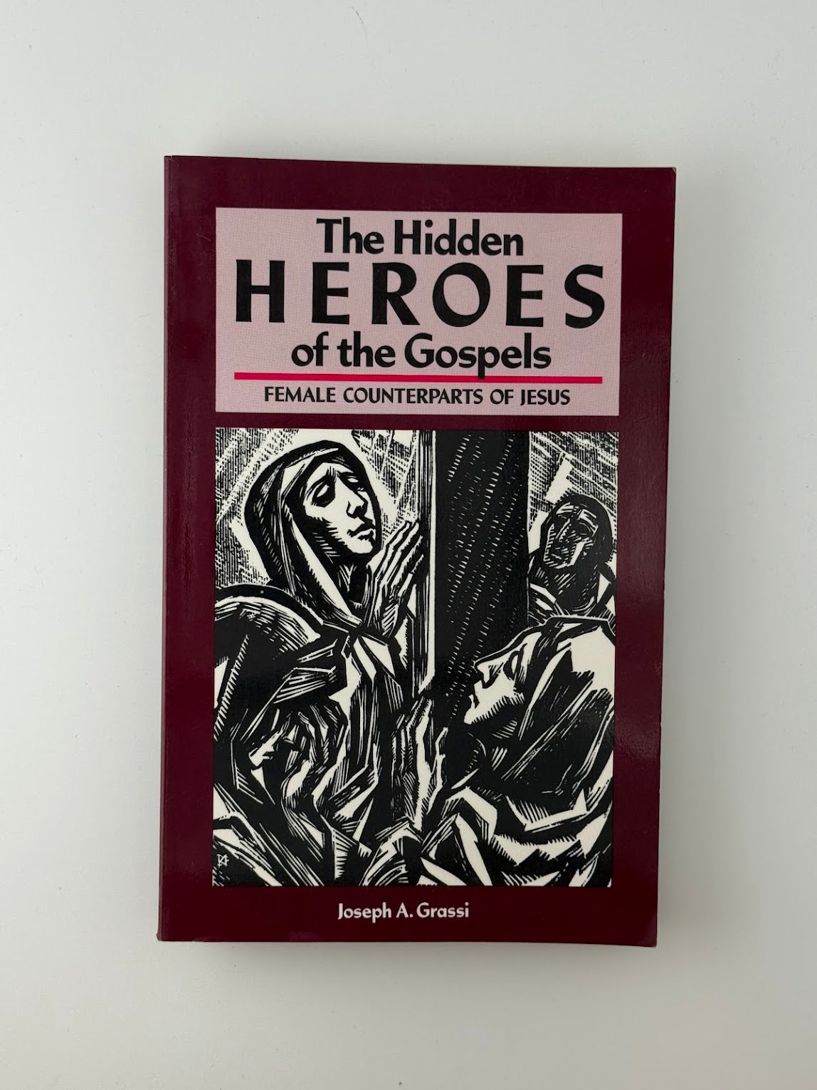 The Hidden Heroes of the Gospels by Joseph A. Grassi