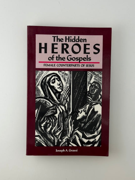 The Hidden Heroes of the Gospels by Joseph A. Grassi