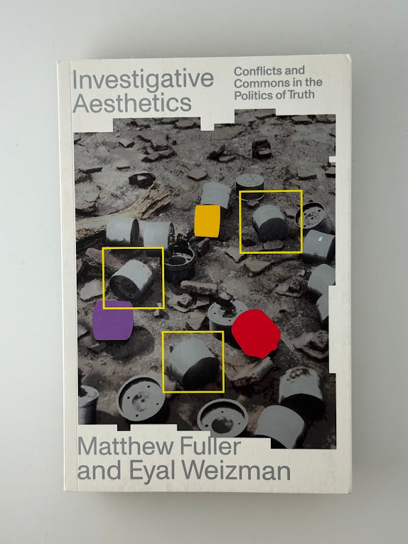 Investigative Aesthetics by Matthew Fuller and Eyal Weizman