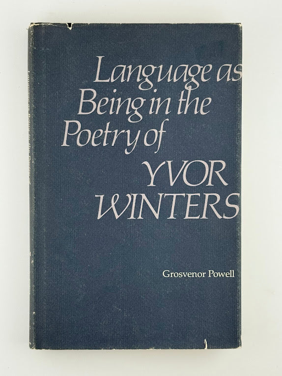 Language as Being in the Poetry of Yvor Winters by Grosvenor Powell