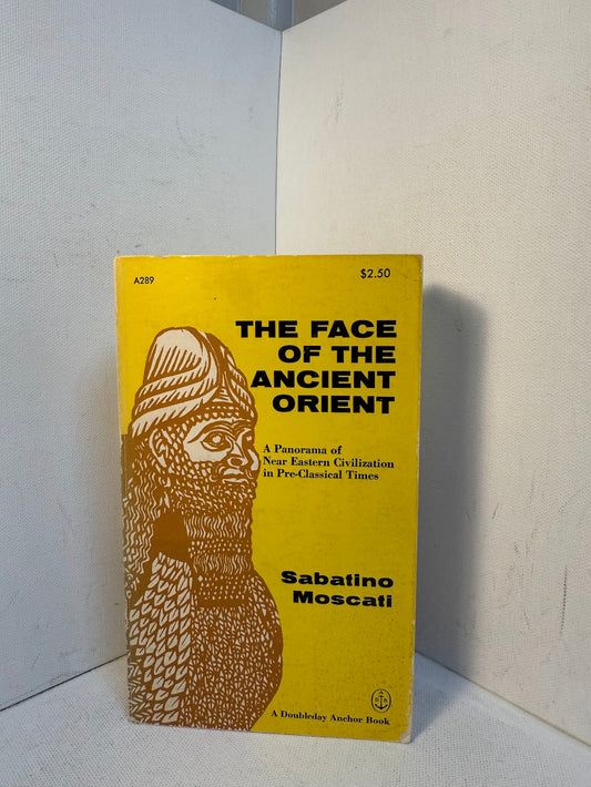 The Face of the Ancient Orient by Sabatino Moscati