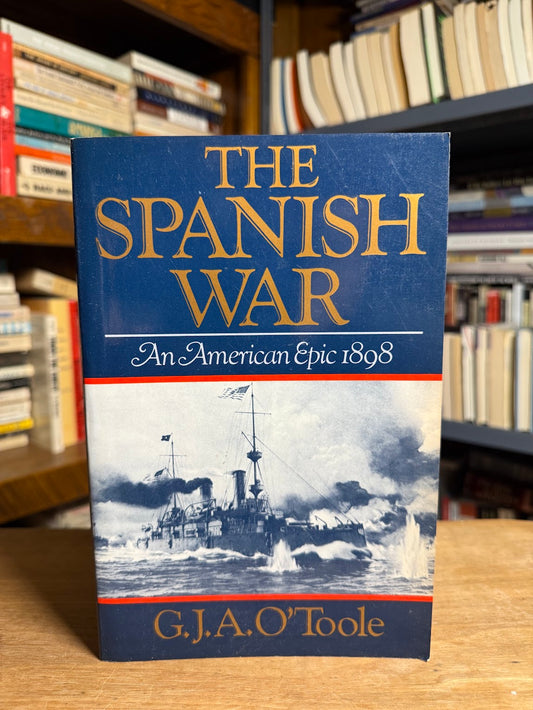 The Spanish War - An American Epic 1898 by G.J.A. O'Toole