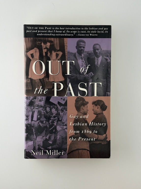 Out of the Past - Gay and Lesbian History from 1869 to the Present by Neil Miller