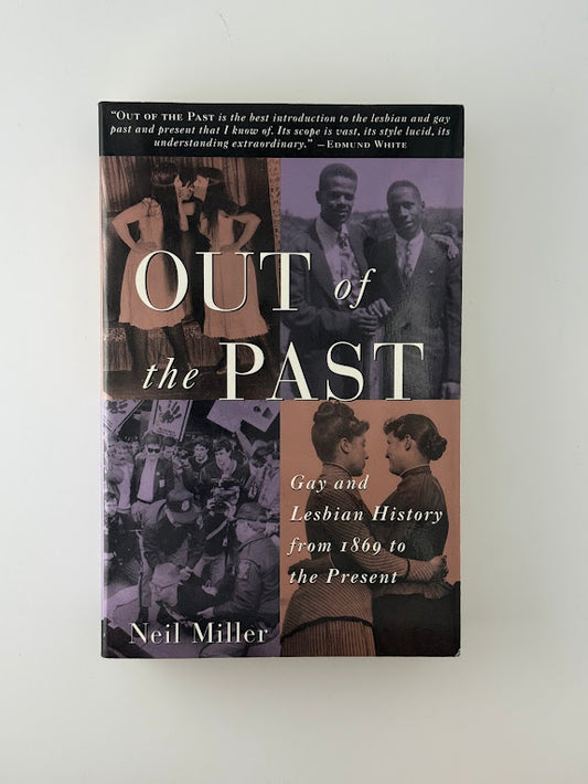 Out of the Past - Gay and Lesbian History from 1869 to the Present by Neil Miller