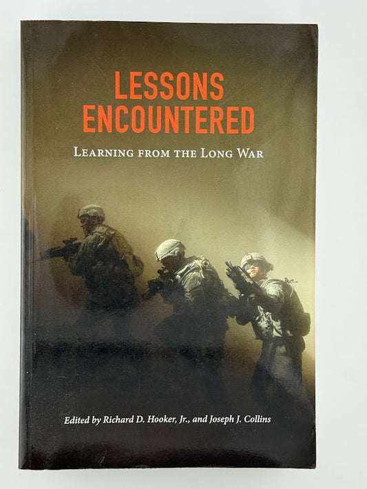 Lessons Encountered - Learning from the Long War edited by Richard D. Hooker Jr. and Joseph J. Collins