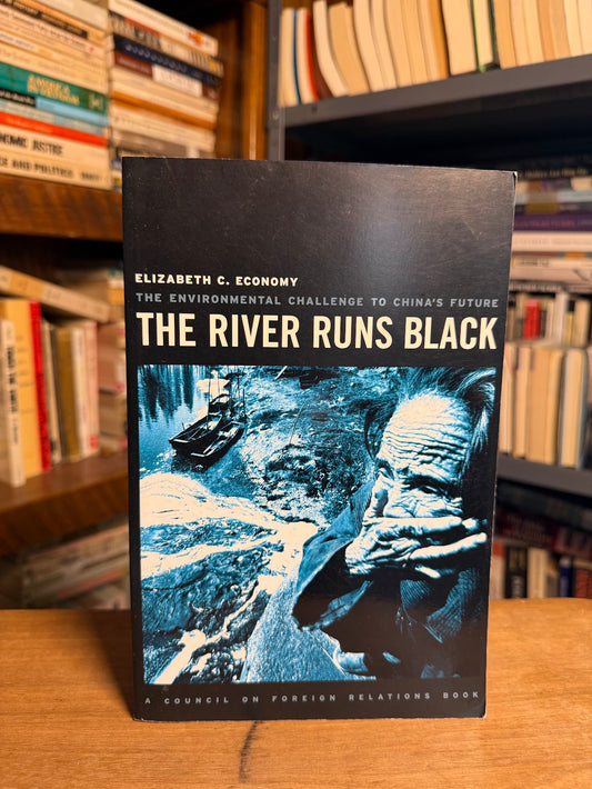 The River Runs Black - The Environmental Challenge to China's Future by Elizabeth C. Economy