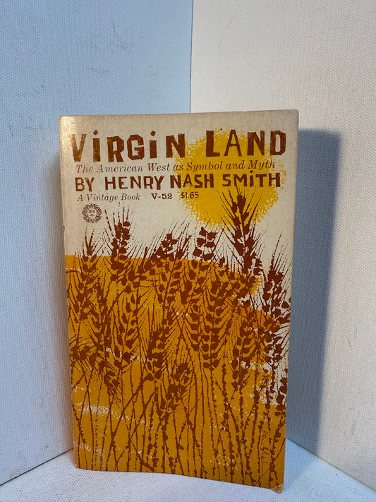 Virgin Land - The American West as Symbol and Myth by Henry Nash Smith