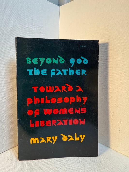 Beyond God the Father - Toward a Philosophy of Women's Liberation by Mary Daly