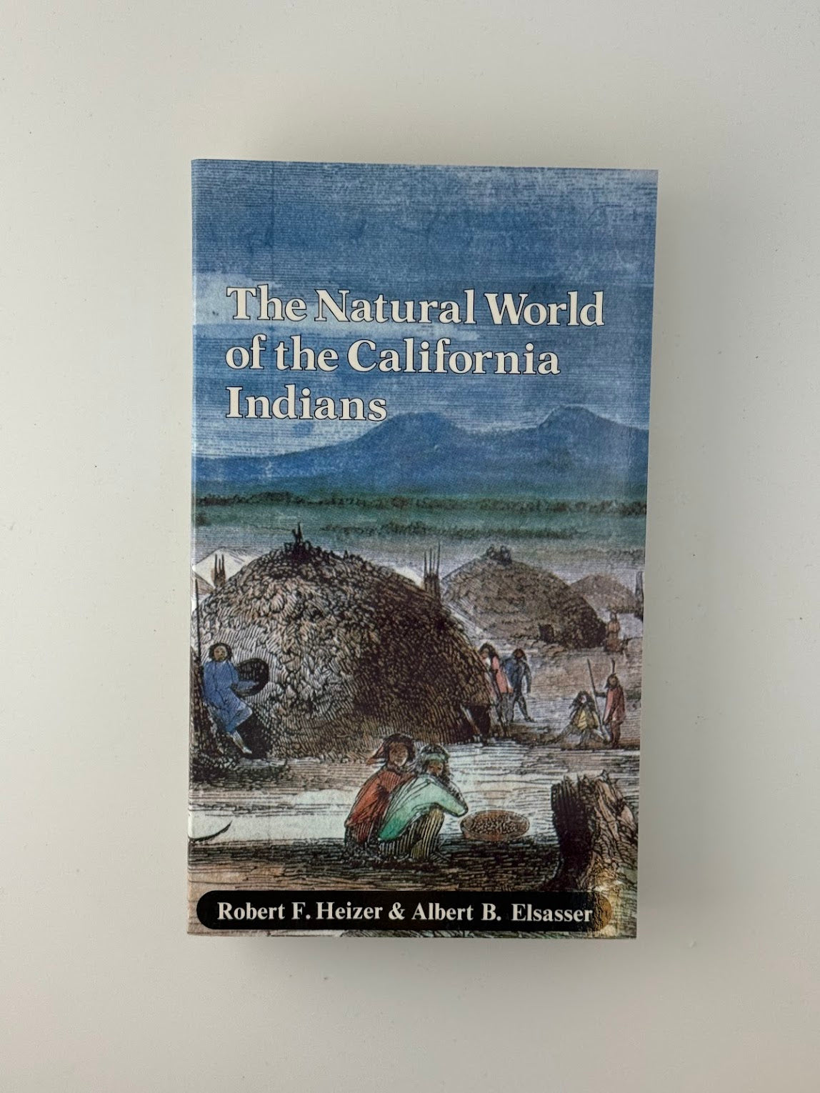 The Natural World of the California Indians by Robert F. Heizer & Albert B. Elasser