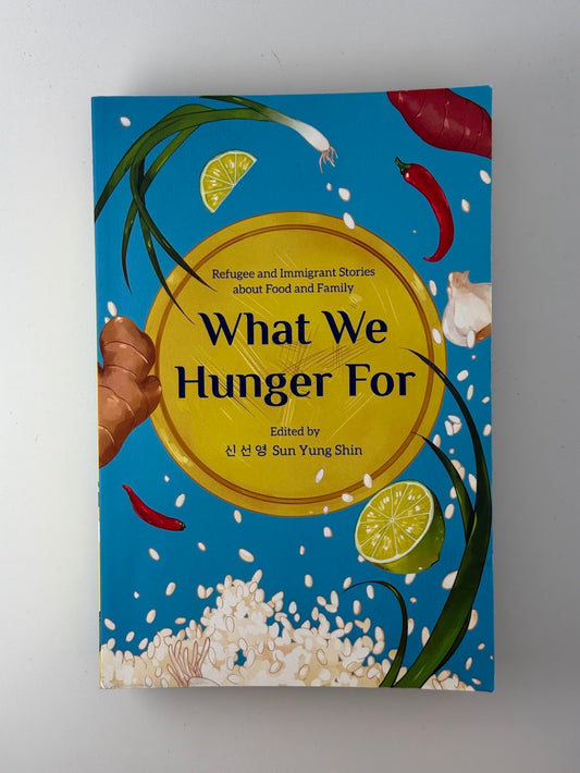What We Hunger For edited by Sun Yung Shin
