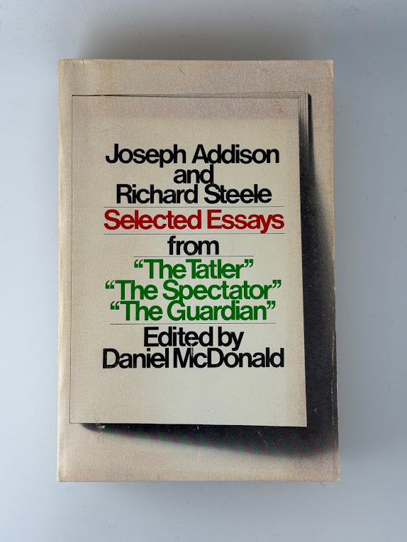 Joseph Addison and Richard Steele Selected Essays edited by Daniel McDonald
