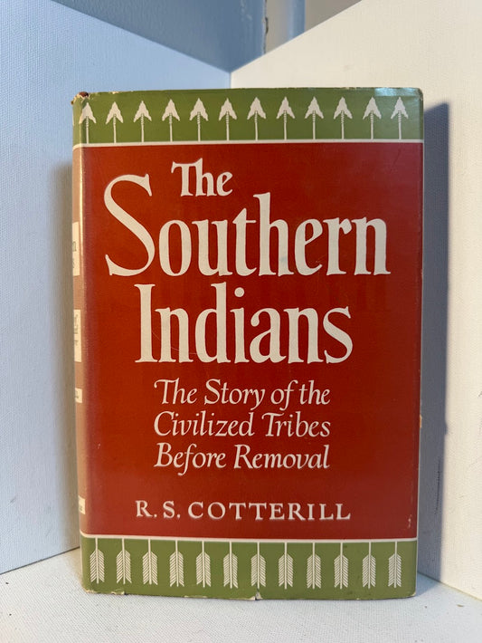 The Southern Indians - The Story of the Civilized Tribes Before Removal by R.S. Cotterill