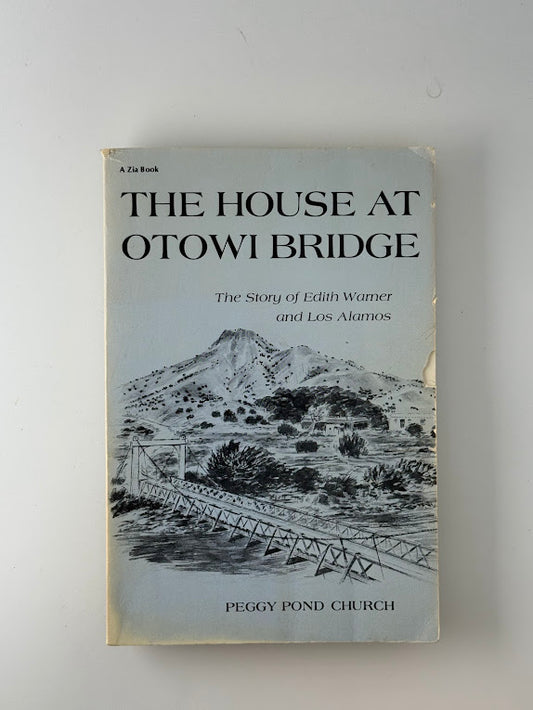 The House At Otowi Bridge by Peggy Pond Church