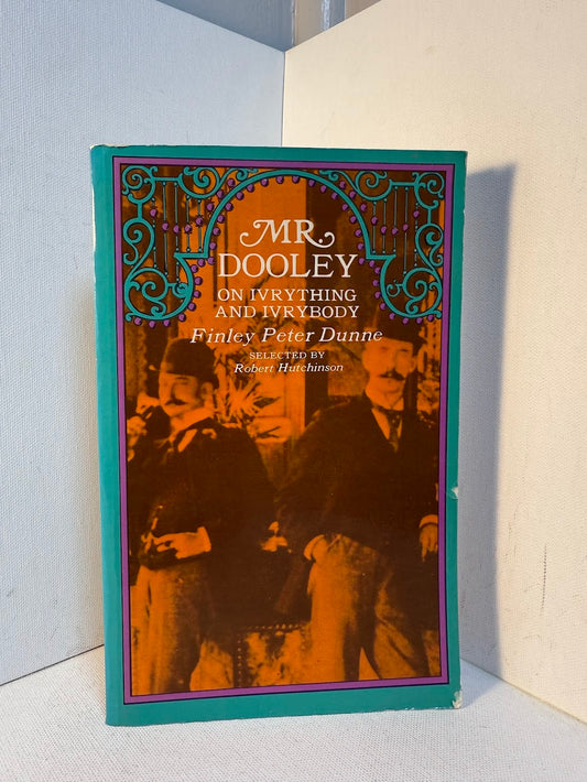 Mr. Dooley on Ivrything and Ivrybody by Finley Peter Dunne