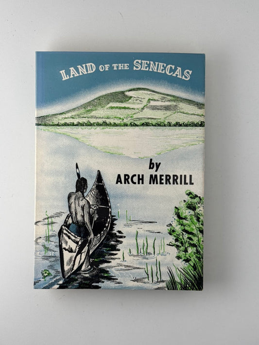 Land of the Senecas by Arch Merrill