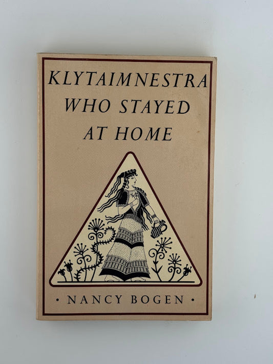 Klytaimnestra Who Stayed at Home by Nancy Bogen