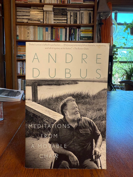 Meditations from a Movable Chair by Andre Dubus