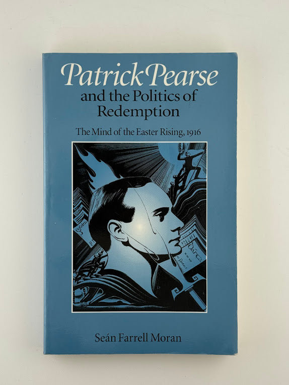 Patric Pearse and the Politics of Redemption by Sean Farrell Moran