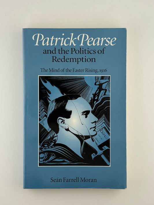 Patric Pearse and the Politics of Redemption by Sean Farrell Moran