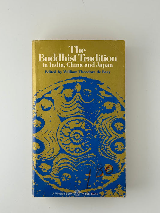 The Buddhist Tradition in India, China, and Japan edited by William Theodore de Bary
