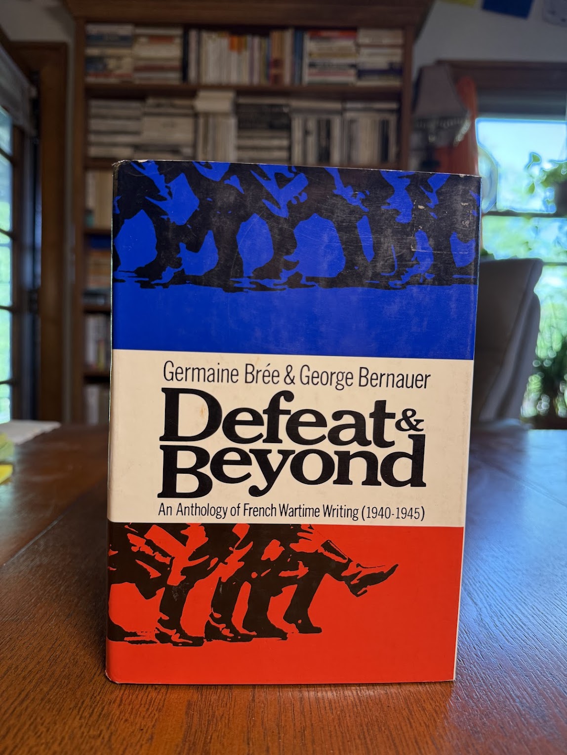Defeat & Beyond - An Anthology of French Wartime Writing by Germaine Bree & George Bernauer
