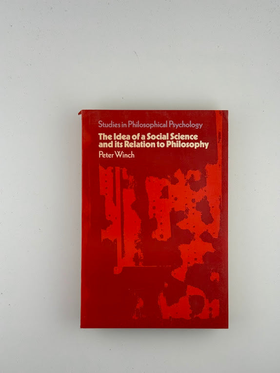 The Idea of a Social Science and Its Relation to Philosophy by Peter Winch