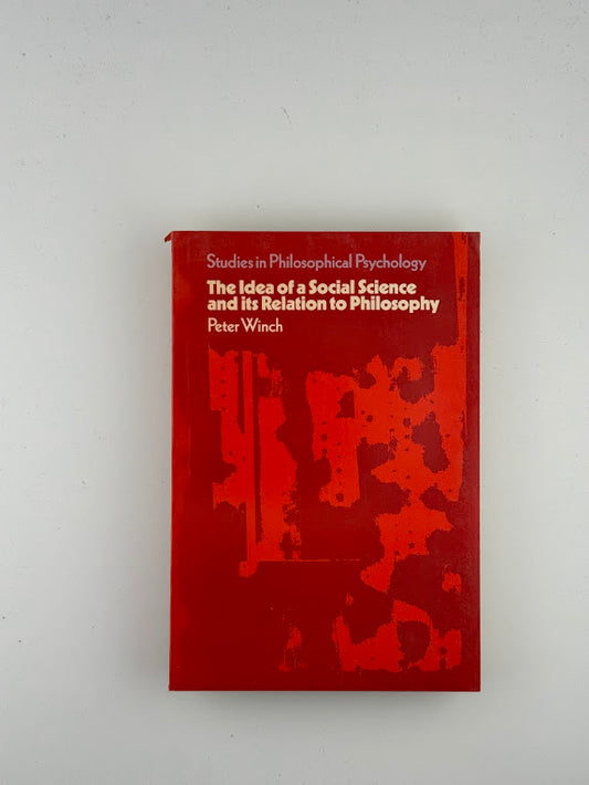 The Idea of a Social Science and Its Relation to Philosophy by Peter Winch
