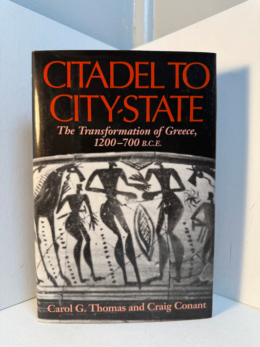 Citadel to City State - The Transformation of Greece, 1200-700 by Carol G. Thomas and Craig Conant