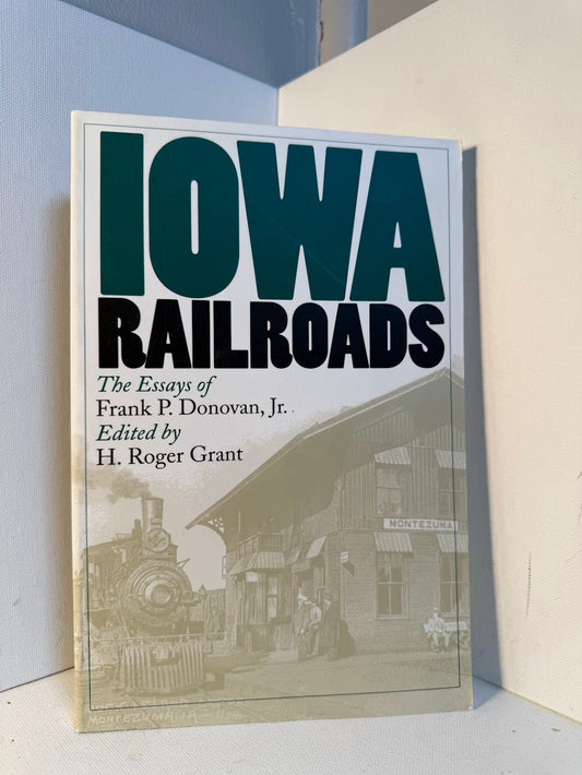 Iowa Railroads - the Essays of Frank P. Donovan Jr.