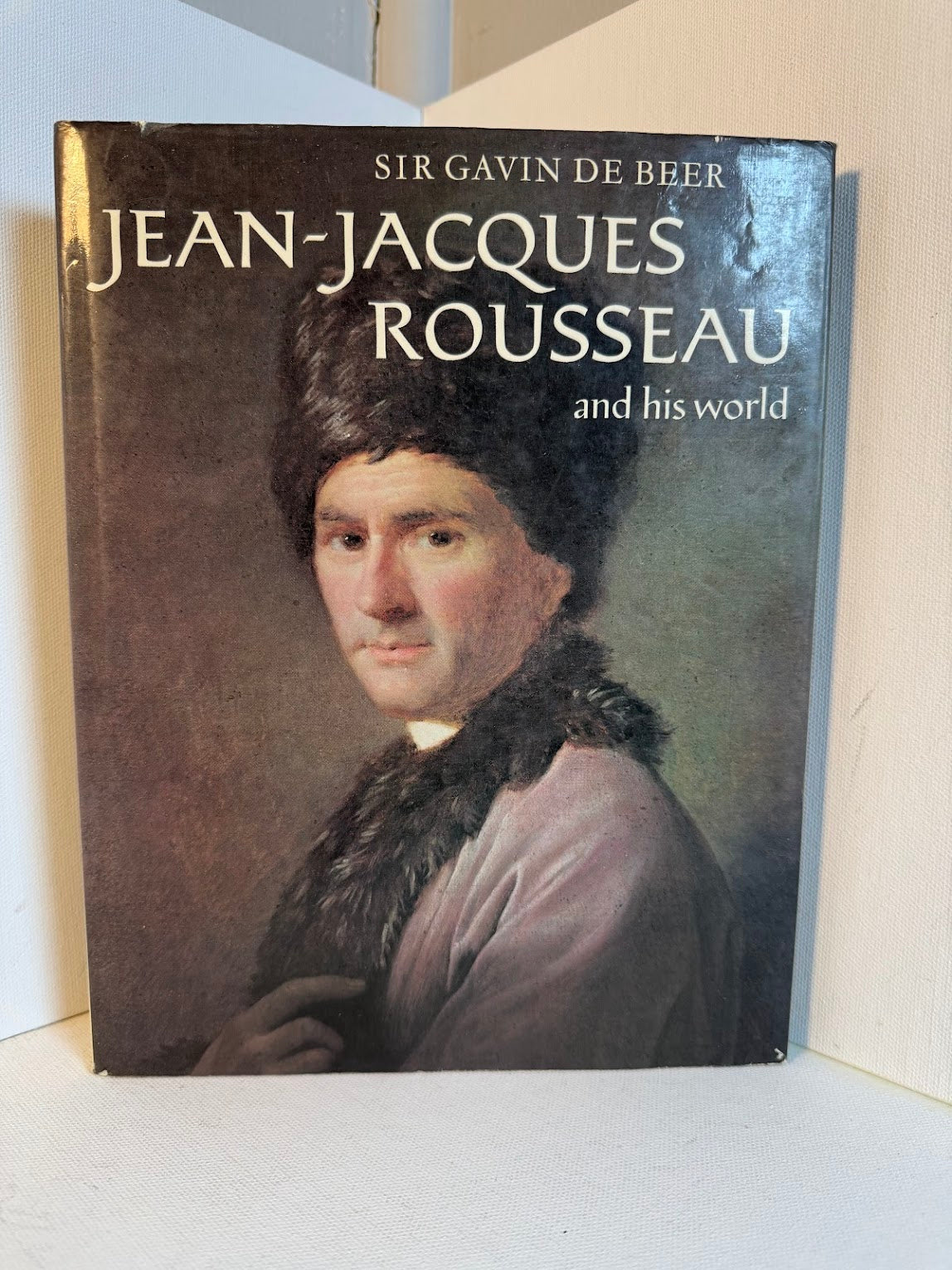 Jean Jacques Rousseau and His World by Sir Gavin De Beer