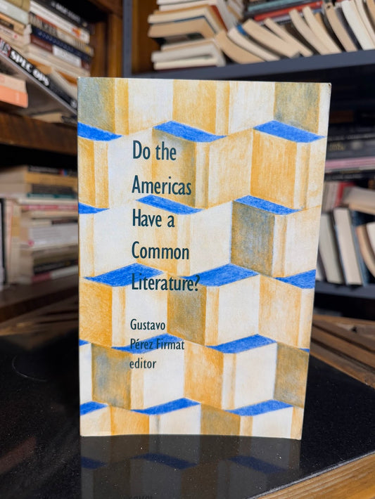 Do the Americas Have a Common Literature? edited by Gustavo Perez Firmat