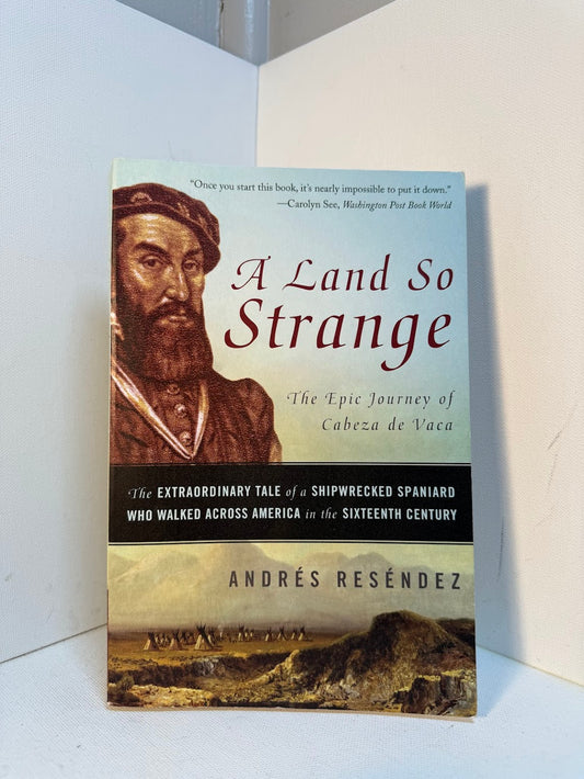A Land So Strange - The Epic Journey of Cabeza de Vaca by Andres Resendez