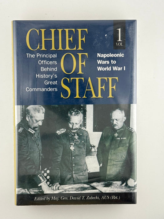 Chief of Staff - The Principal Officers Behind History's Greatest Commanders