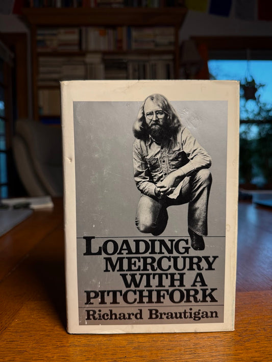 Loading Mercury with a Pitchfork by Richard Brautigan