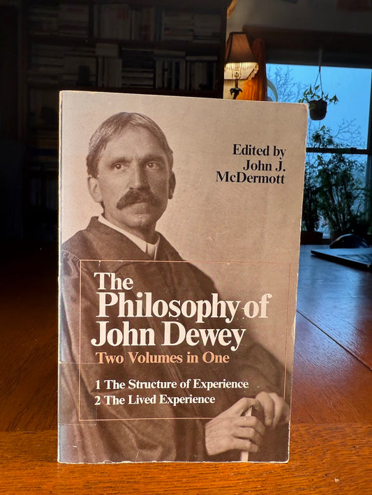 The Philosophy of John Dewey edited by John J. McDermott