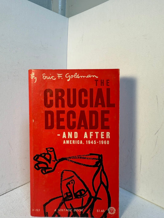 The Crucial Decade and After by Eric F. Goldman