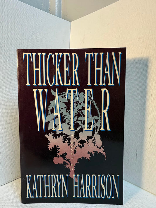 Thicker Than Water by Kathryn Harrison
