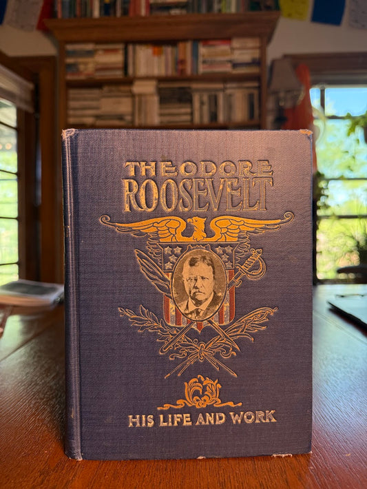 Theodore Roosevelt - His Life and Work by Frederick Drinker and Jay Henry Mowbray