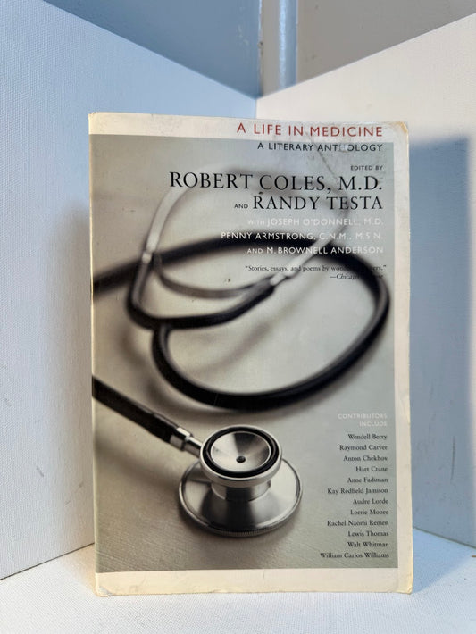 A Life in Medicine - A Literary Anthology edited by Robert Coles and Randy Testa
